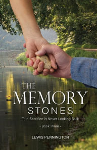 Title: The Memory Stones: True Sacrifice is Never Looking Back, Author: Lewis Pennington