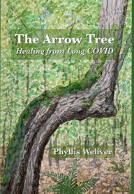 Title: The Arrow Tree: Healing from Long COVID, Author: Phyllis Weliver