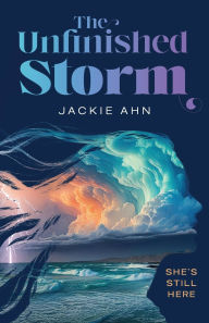 Title: The Unfinished Storm, Author: Jackie Ahn