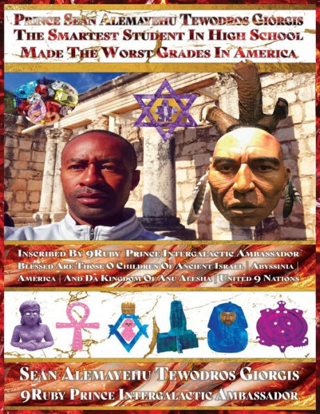 Prince Sean Alemayehu Tewodros Giorgis the Smartest Student in High School Made the Worst Grades in America: Volume 2 Blessed Are Those O Children of Ancient Israel Ancient America Abyssinia &The Sacred Covenant of El Yahuwa