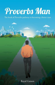 Free downloadable books Proverbs Man: The book of Proverbs pathway to becoming a better man