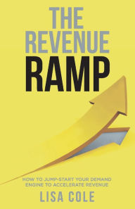 Free download of ebooks The Revenue Ramp: How to Jump-Start Your Demand Engine to Accelerate Revenue English version 9781736433454 by Lisa Cole