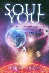 Title: SOUL YOU VOL. I: The Grand Awakening, Author: Sherika Duncan