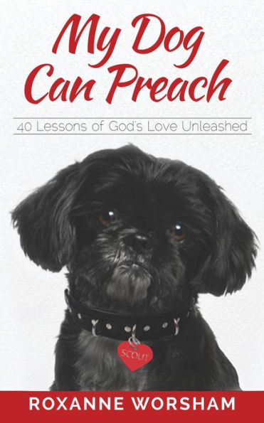 My Dog Can Preach: 40 Lessons of God's Love Unleashed