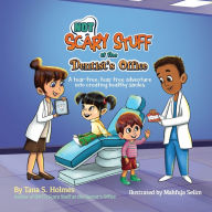 Title: (NOT) Scary Stuff at the Dentist's Office: A Tear-Free, Fear Free Adventure Into Creating Healthy Smiles, Author: Tana S Holmes