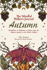 Title: The Mindful Walker's Journal: Autumn:Mindfulness & Reflection in Nature from the Autumn Equinox to the Winter Solstice, Author: Alex Strauss