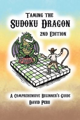 Taming the Sudoku Dragon 2nd Edition: A Comprehensive Beginner's Guide
