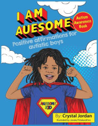 Title: I Am Auesome Positive Affirmations for Autistic Boys: Autism Awareness Book, Author: Crystal Jordan