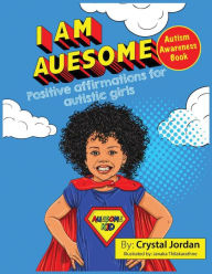 Title: I Am Auesome Positive Affirmations for Autistic Girls: Autism Awareness Book, Author: Crystal Jordan