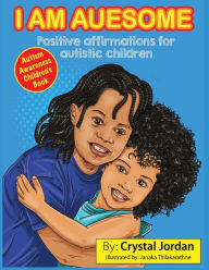 Title: I Am Auesome Positive Affirmations for Autistic Children: Autism Awareness Book, Author: Crystal Jordan