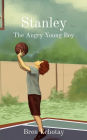 Stanley: The Angry Young Boy
