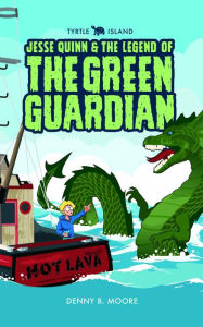 Title: TYRTLE ISLAND JESSE QUINN AND THE LEGEND OF THE GREEN GUARDIAN, Author: Denny B Moore
