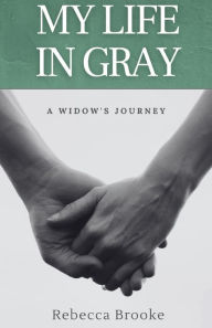 Free ebooks download in english My Life in Gray: A Widow's Journey 9781736458235