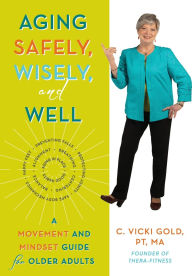 Top free audiobook download Aging Safely, Wisely, and Well: A Movement and Mindset Guide for Older Adults