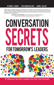 Title: Conversation Secrets for Tomorrow's Leaders: 21 Obvious Secrets Leaders Do Not Use Enough, Author: Dr. Mindy L. Gewirtz
