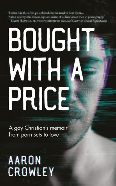 Bought with a Price: A Gay Christian's Memoir from Porn Sets to Love