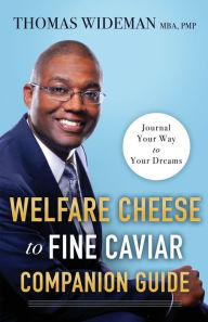 Free book electronic downloads Welfare Cheese to Fine Caviar Companion Guide: Journal Your Way to Your Dreams by Thomas Wideman