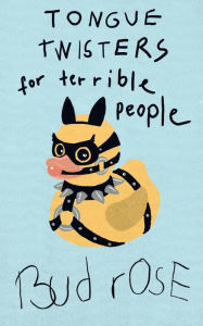 Title: Tongue Twisters for Terrible People, Author: Bud Rose