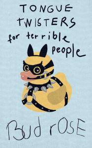 Title: Tongue Twisters for Terrible People, Author: Bud Rose