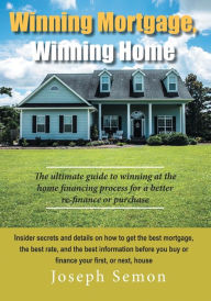 Title: Winning Mortgage, Winning Home: Better Mortgage Education. Better Mortgage Knowledge., Author: Joseph Semon