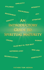 Title: An Introductory Guide to Spiritual Maturity, Author: Father Tom Heron