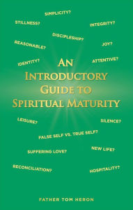 Title: An Introductory Guide to Spiritual Maturity, Author: Father Tom Heron