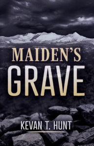 Title: Maiden's Grave, Author: Kevan T. Hunt