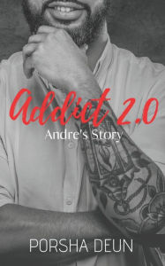 Title: Addict 2.0 - Andre's Story, Author: Porsha Deun