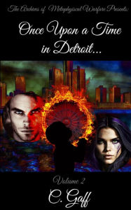 Title: The Archives of Metaphysical Warfare: Once Upon a Time in Detroit..., Author: Charity Gaff