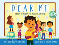 Title: Dear Me: Letters to Myself, For All of My Emotions, Author: Donna Tetreault