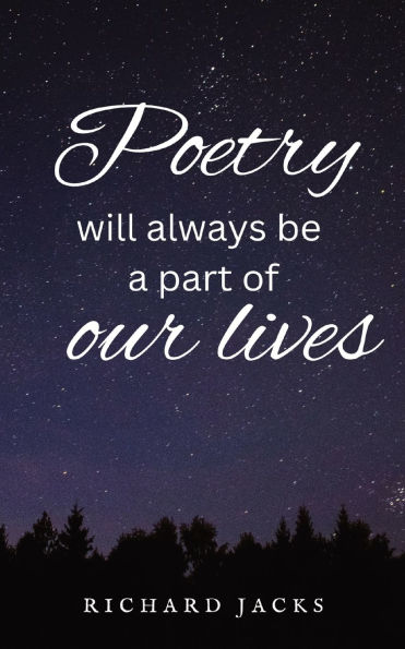 Poetry Will Always Be A Part Of Our Lives.