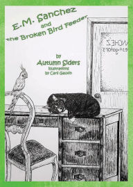 Title: E.M. Sanchez and the Broken Bird Feeder, Author: Autumn Siders