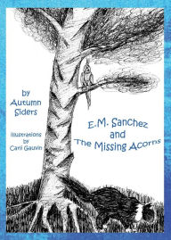 Title: E.M. Sanchez and the Missing Acorns, Author: Autumn Siders