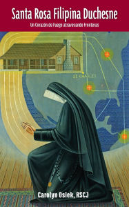 Title: Santa Rosa Filipina Duchesne, Author: RSCJ Carolyn Osiek