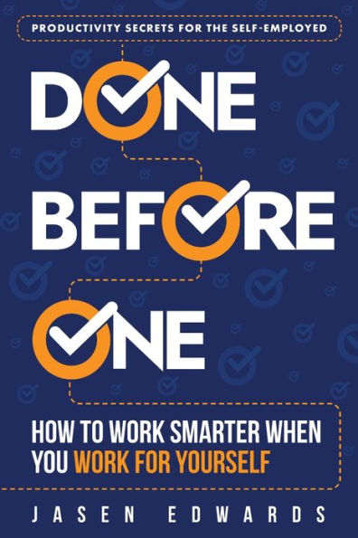 Done Before One: How To Work Smarter When You Work For Yourself