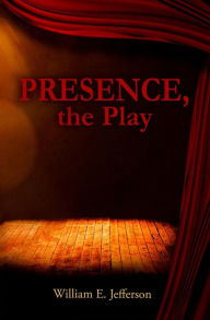 Title: Presence, the Play, Author: William E. Jefferson