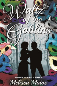 Title: Waltz of the Goblins, Author: Melissa Matos