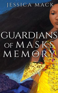 Title: Guardians of Masks and Memory, Author: Jessica Mack