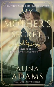 Title: My Mother's Secret: A Novel of the Jewish Autonomous Region, Author: Alina Adams