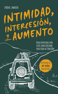 Title: Intimidad, Intercesión y Aumento, Author: Lyndal J Walker