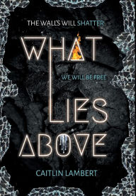 Title: What Lies Above, Author: Caitlin Lambert