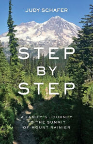 Title: Step by Step: A Family's Journey to the Summit of Mount Rainier, Author: Judy Schafer