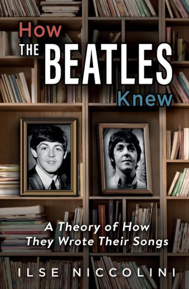 How The Beatles Knew: A Theory of How They Wrote Their Songs
