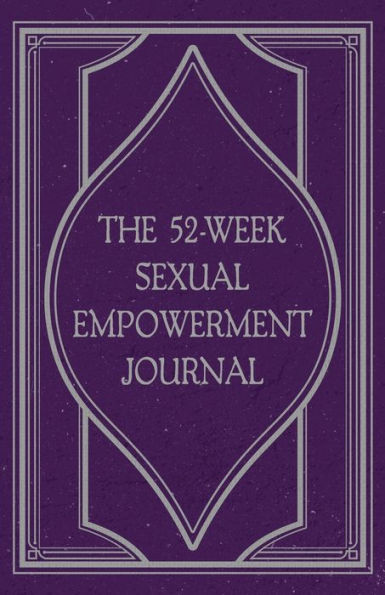 The 52-Week Sexual Empowerment Journal