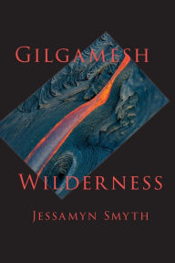 Title: Gilgamesh Wilderness, Author: Jessamyn Smyth