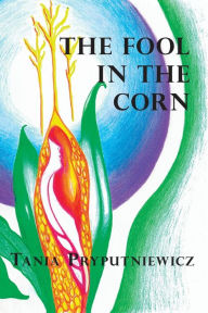 Free download of e books The Fool in the Corn by Tania Pryputniewicz, Tania Pryputniewicz (English literature)  9781736525876