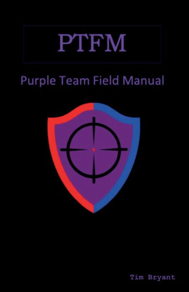 PTFM: Purple Team Field Manual