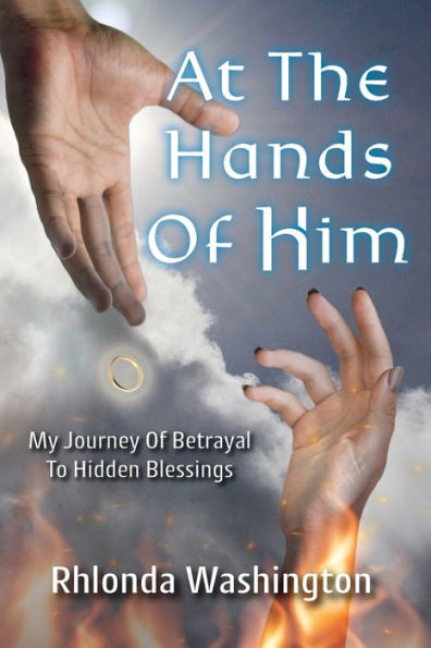 At The Hands of Him: My Journey Betrayal to Hidden Blessings