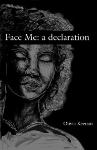 Title: Face Me: a declaration, Author: Olivia Keenan