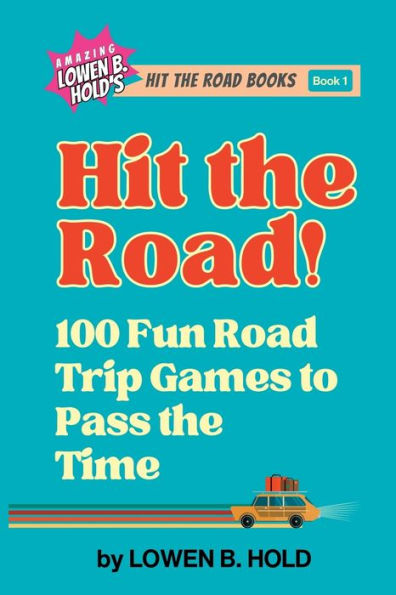 Hit the Road!: 100 Fun Road Trip Games to Pass Time